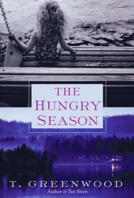 T. Greenwood - Hungry Season, E-bok