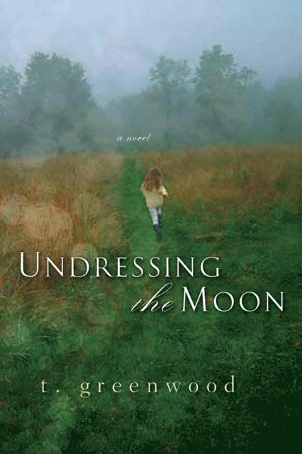 T. Greenwood - Undressing The Moon, E-bok