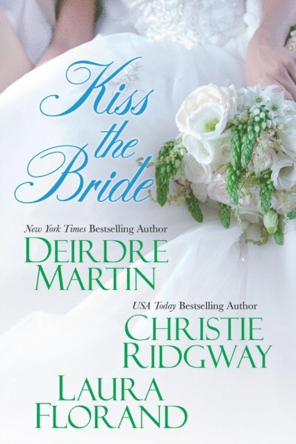 Laura Florand, Christie Ridgway, Deirdre Martin - Kiss the Bride, E-bok