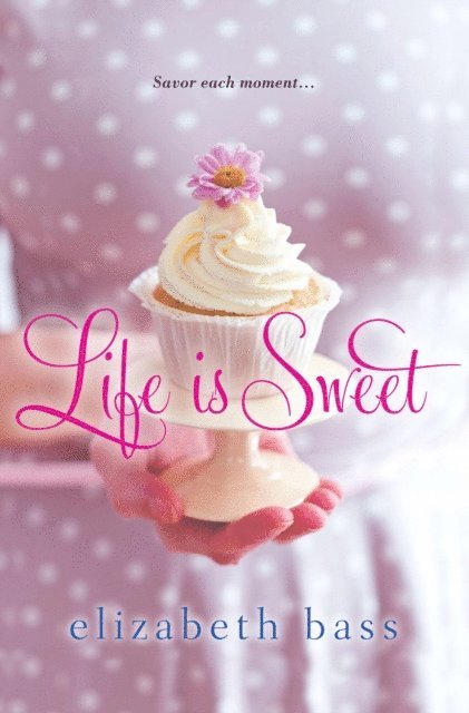 Elizabeth Bass - Life is Sweet, E-bok