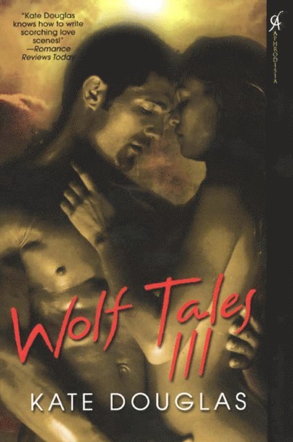 Kate Douglas - Wolf Tales III, E-bok