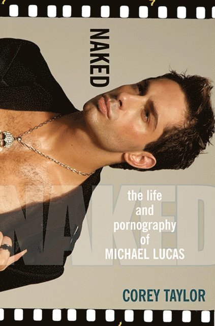 Corey Taylor - Naked: The Life And Pornography Of Michael Lucas, E-bok