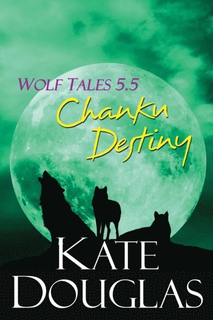Kate Douglas - Wolf Tales 5.5: Chanku Destiny, E-bok