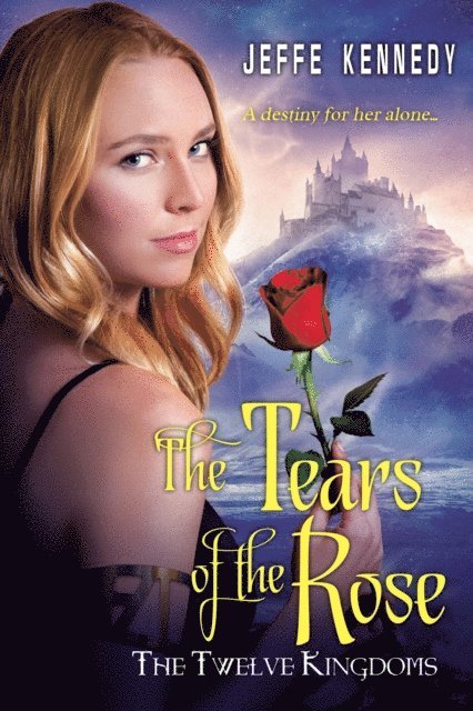 Jeffe Kennedy - Twelve Kingdoms: The Tears of the Rose, E-bok