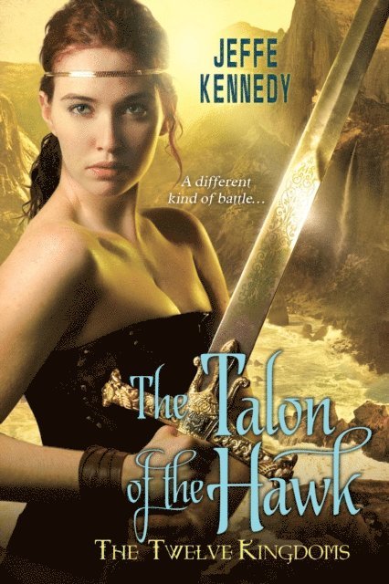 Jeffe Kennedy - Twelve Kingdoms: The Talon of the Hawk, E-bok