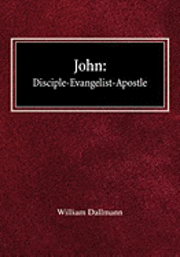 William Dallmann - John: Disciple-Evangelist-Apostle, Inbunden