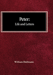 William Dallmann - Peter: His Life and Letters, Inbunden
