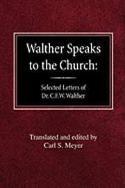Carl S. Meyer - Walther Speaks to the Church: Selected Letters of Dr. C.F.W. Walther, Häftad