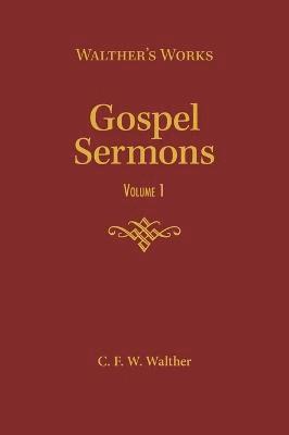 C F W Walther - Gospel Sermons - Volume 1, Inbunden
