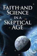 Faith and Science in a Skeptical Age
