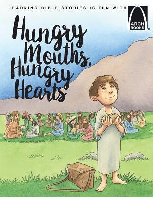 Hungry Mouths, Hungry Hearts - Arch Books