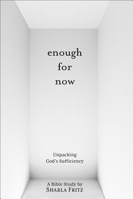Sharla Fritz - Enough for Now: Unpacking God's Sufficiency, Häftad