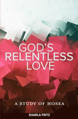 Sharla Fritz - God's Relentless Love: A Study of Hosea, Häftad