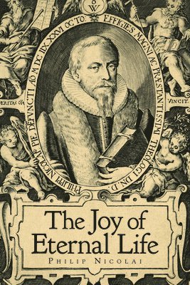 Philipp Nicolai - The Joy of Eternal Life, Häftad