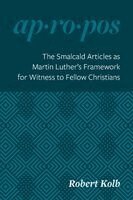 Robert Kolb - Smalcald Articles as Martin Luther's Framework for Witness to Fellow Christians, Häftad
