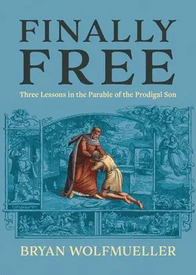 Bryan Wolfmueller - Finally Free: Three Lessons in the Parable of the Prodigal Son, Häftad. Tillgänglighet: Lägg i varukorg