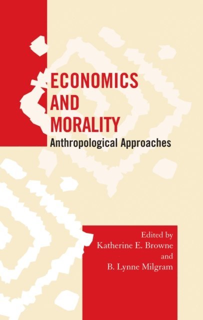 Katherine E. Browne, B. Lynne Milgram - Economics and Morality, E-bok