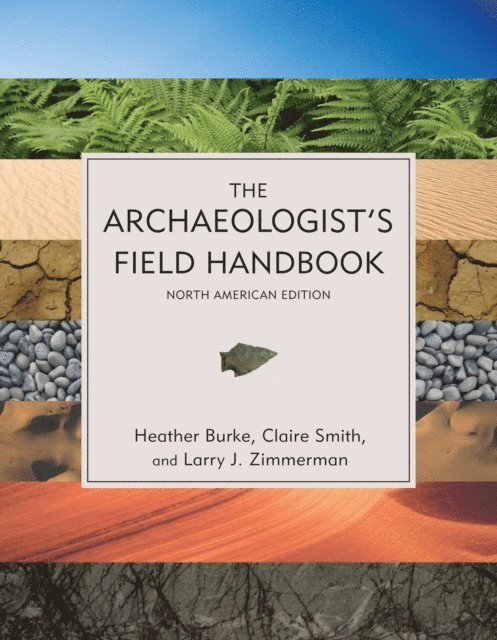 Heather Burke, Claire Smith, Larry J. Zimmerman - Archaeologist's Field Handbook, E-bok