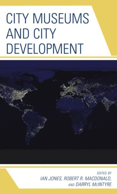 Ian Jones, Robert R. Macdonald, Darryl McIntyre - City Museums and City Development, E-bok