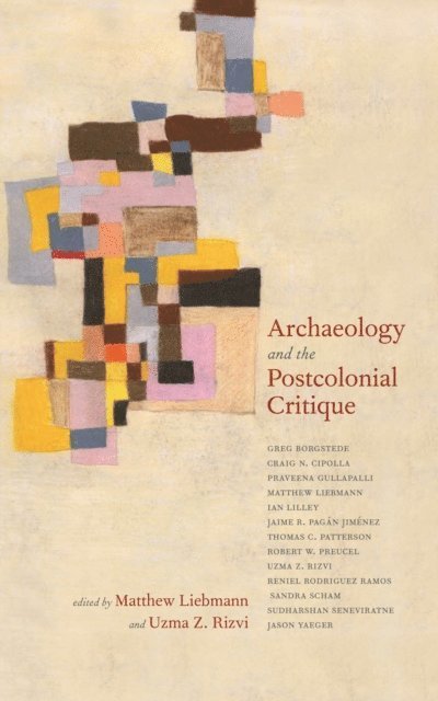 Matthew Liebmann, Uzma Z. Rizvi - Archaeology and the Postcolonial Critique, E-bok