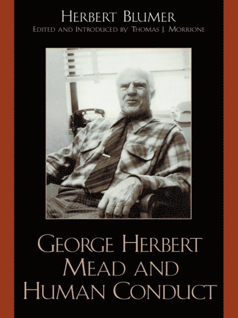 Herbert Blumer, Thomas J. Morrione - George Herbert Mead and Human Conduct, E-bok