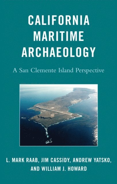 L. Mark Raab, Jim Cassidy, Andrew Yatsko, William J. Howard - California Maritime Archaeology, E-bok