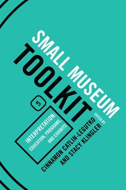 Cinnamon Catlin-Legutko, Stacy Klingler - Interpretation: Education, Programs, and Exhibits, E-bok