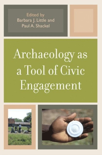 Barbara J. Little, Paul A. Shackel - Archaeology as a Tool of Civic Engagement, E-bok