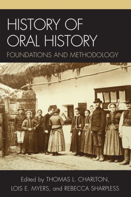 Leslie Roy Ballard, Thomas L. Charlton, Lois E. Myers, Rebecca Sharpless - History of Oral History, E-bok