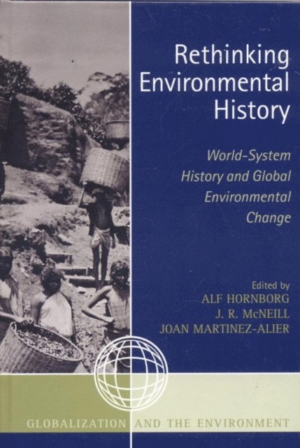 Alf Hornborg, J. R. McNeill, Joan Martinez-Alier - Rethinking Environmental History, E-bok