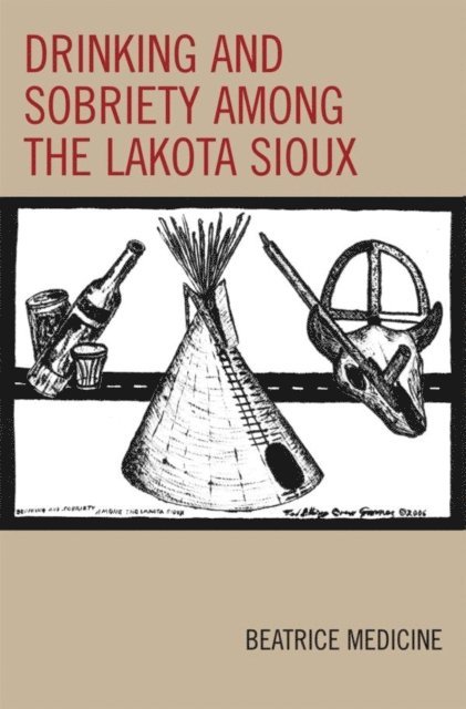 Beatrice Medicine - Drinking and Sobriety among the Lakota Sioux, E-bok