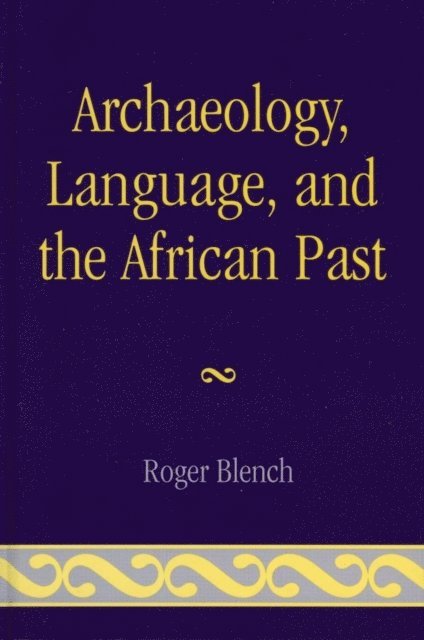 Roger Blench - Archaeology, Language, and the African Past, E-bok