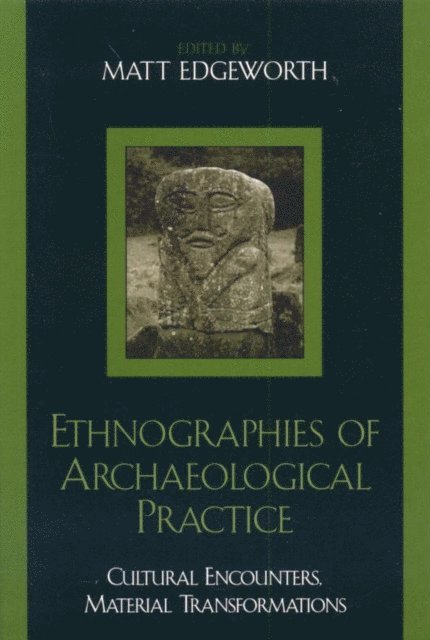Matt Edgeworth - Ethnographies of Archaeological Practice, E-bok