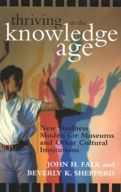 John H. Falk, Beverly K. Sheppard - Thriving in the Knowledge Age, E-bok