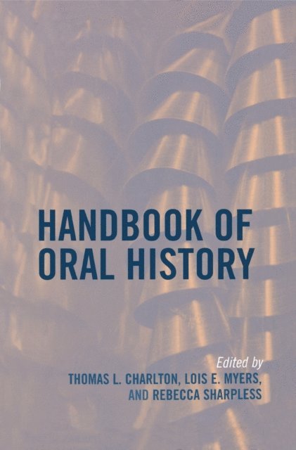 Thomas L. Charlton, Lois E. Myers, Rebecca Sharpless - Handbook of Oral History, E-bok
