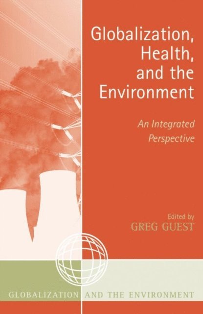 Greg Guest - Globalization, Health, and the Environment, E-bok