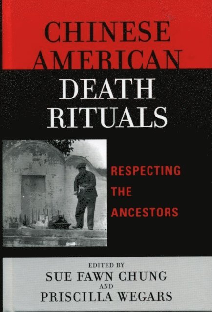 Sue Fawn Chung, Priscilla Wegars - Chinese American Death Rituals, E-bok