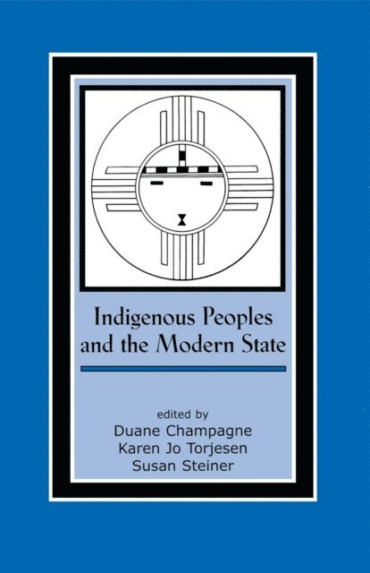Duane Champagne, Karen Jo Torjesen, Susan Steiner - Indigenous Peoples and the Modern State, E-bok