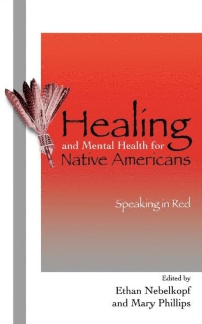 Ethan Nebelkopf, Mary Phillips - Healing and Mental Health for Native Americans, E-bok