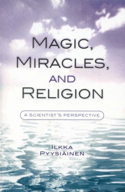 Ilkka Pyysiäinen - Magic, Miracles, and Religion, E-bok