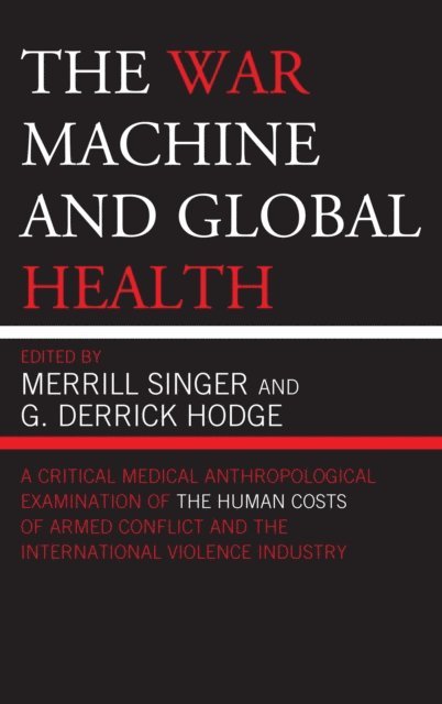 Merrill Singer, G. Derrick Hodge - War Machine and Global Health, E-bok