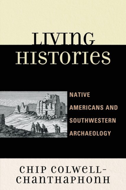 Chip Colwell-Chanthaphonh - Living Histories, E-bok