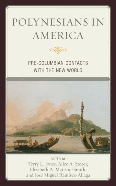 Terry L. Jones, Alice A. Storey, Elizabeth A. Matisoo-Smith, José Miguel Ramírez-Aliaga - Polynesians in America, E-bok