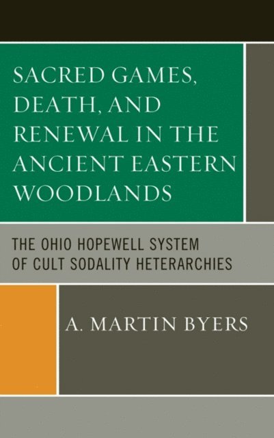 A. Martin Byers - Sacred Games, Death, and Renewal in the Ancient Eastern Woodlands, E-bok