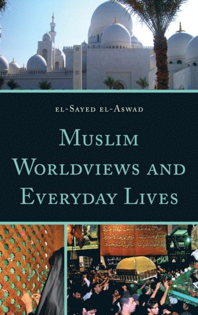 El-Sayed el-Aswad - Muslim Worldviews and Everyday Lives, E-bok