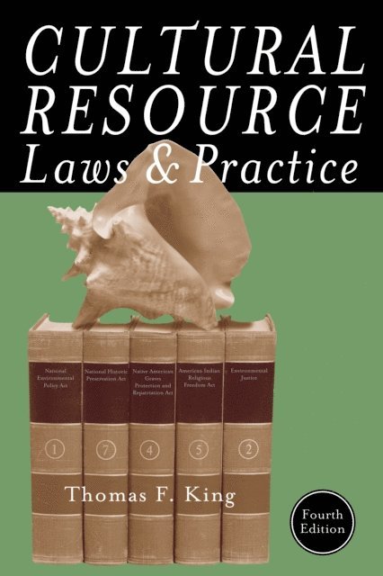Thomas F. King - Cultural Resource Laws and Practice, E-bok