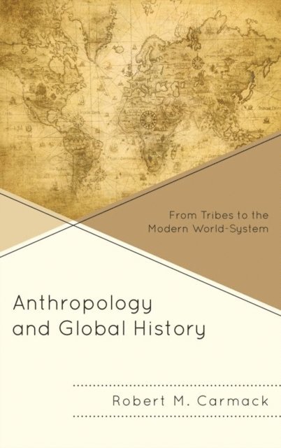 Robert M. Carmack - Anthropology and Global History, E-bok