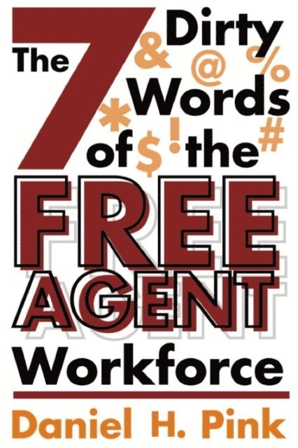 Daniel H. Pink - 7 Dirty Words of the Free Agent Workforce, E-bok