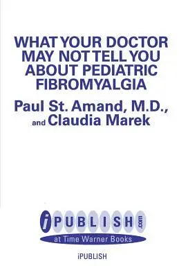 What Your Doctor May Not Tell You About: Pediatric Fibromyalgia