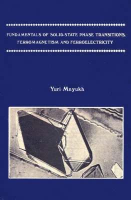 Yuri Mnyukh - Fundamentals of Solid-state Phase Transitions, Ferromagnetism and Ferroelectricity, Häftad. Tillgänglighet: Lägg i varukorg